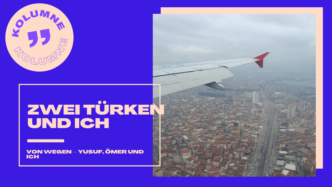 Zwei Türken und ich